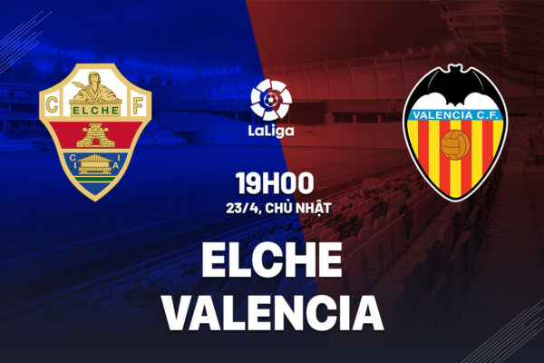 Soi kèo Elche vs Valencia, 23/4/2023 – La Liga