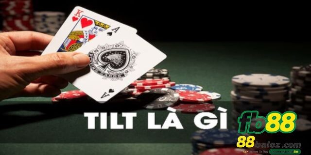 Tầm quan trọng của Tilt trong poker như thế nào?